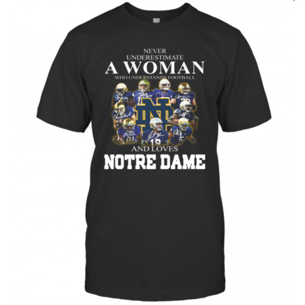 Never Underestimate A Woman Who Understands Football And Love Notre Dame Tshirt